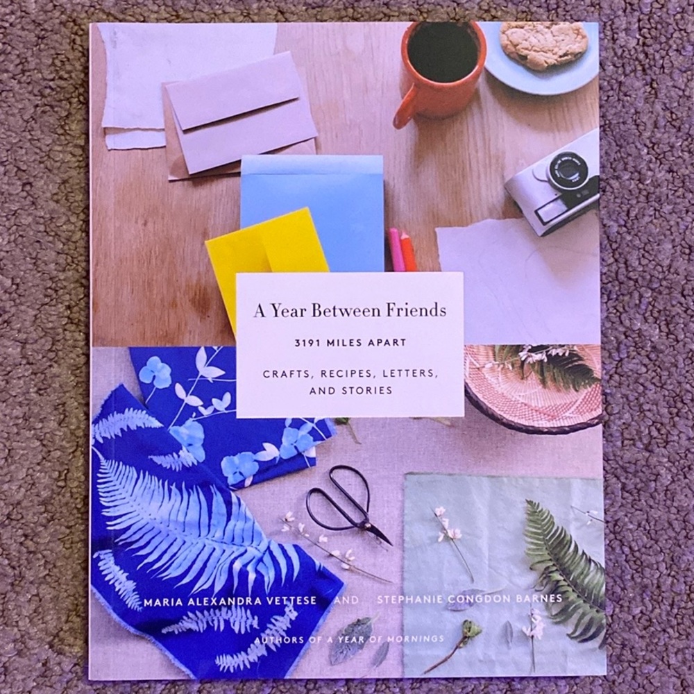 A Year Between Friends: Crafts, Recipes, Letters, and Stories by Maria Vettese